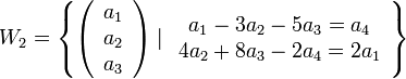 W_{2}=\left\{ \left(\begin{array}{c}a_{1}\\a_{2}\\a_{3}\end{array}\right)\mid\begin{array}{c}a_{1}-3a_{2}-5a_{3}=a_{4}\\4a_{2}+8a_{3}-2a_{4}=2a_{1}\end{array}\right\}