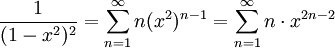 \frac{1}{(1-x^2)^2}=\sum_{n=1}^\infty n(x^2)^{n-1}=\sum_{n=1}^\infty n\cdot x^{2n-2}