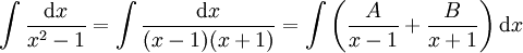 \int\frac{\mathrm dx}{x^2-1}=\int\frac{\mathrm dx}{(x-1)(x+1)}=\int\left(\frac A{x-1}+\frac B{x+1}\right)\mathrm dx
