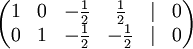 \begin{pmatrix}
1 & 0 & -\frac{1}{2} & \frac{1}{2} & | & 0 \\
0 & 1 & -\frac{1}{2} & -\frac{1}{2} & | & 0 \\
\end{pmatrix}