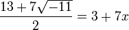 \ \frac{13+7\sqrt{-11}}{2} = 3+7x
