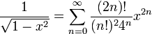 \frac{1}{\sqrt{1-x^2}}=\sum_{n=0}^\infty\frac{(2n)!}{(n!)^24^n}x^{2n}