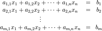 
\begin{array}{ccc}
a_{1,1}x_1 + a_{1,2}x_2+ \dots + a_{1,n}x_n& = & b_1 \\
a_{2,1}x_1 + a_{2,2}x_2+ \dots + a_{2,n}x_n& = & b_2 \\
\vdots &  & \\
a_{m,1}x_1 + a_{m,2}x_2+ \dots + a_{m,n}x_n& = & b_m \\
\end{array}

