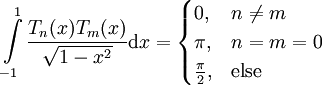 \int\limits_{-1}^1\frac{T_n(x)T_m(x)}\sqrt{1-x^2}\mathrm dx=\begin{cases}0,&n\ne m\\\pi,&n=m=0\\\tfrac\pi2,&\text{else}\end{cases}