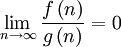 \lim_{n\rightarrow\infty}\frac{f\left ( n \right )}{g\left ( n \right )}=0