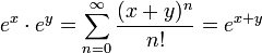 e^x\cdot e^y = \sum_{n=0}^\infty \frac{(x+y)^n}{n!} =e^{x+y}