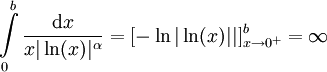 \int\limits_0^b\frac{\mathrm dx}{x|\ln(x)|^\alpha}=[-\ln|\ln(x)||]_{x\to0^+}^b=\infty
