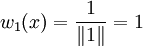 w_1(x)=\frac1{\|1\|}=1
