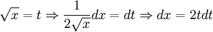 \sqrt{x}=t \Rightarrow \frac1{2\sqrt x} dx = dt \Rightarrow dx=2tdt