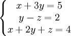 \left\{\begin{matrix}
x+3y=5\\ 
y-z=2\\ 
x+2y+z=4
\end{matrix}\right.