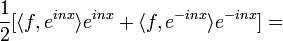 \frac{1}{2}[\langle f, e^{inx}\rangle e^{inx}+\langle f, e^{-inx}\rangle e^{-inx}] =