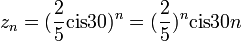 z_n=(\frac{2}{5}\text{cis}30)^n=(\frac{2}{5})^n\text{cis}30n