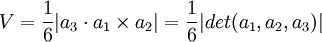 V = \frac{1}{6} |a_3\cdot a_1\times a_2|= \frac{1}{6} |det(a_1,a_2,a_3)|\,