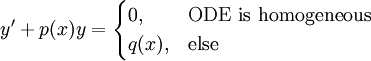 y'+p(x)y=\begin{cases}0,&\text{ODE is homogeneous}\\q(x),&\text{else}\end{cases}