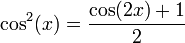 \cos^2(x)= \frac{\cos(2x)+1}{2}