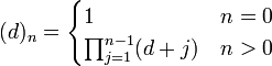 (d)_n=\begin{cases}1&n=0\\ \prod_{j=1}^{n-1}(d+j)&n>0\end{cases}