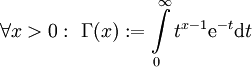 \forall x>0:\ \Gamma(x):=\int\limits_0^\infty t^{x-1}\mathrm e^{-t}\mathrm dt