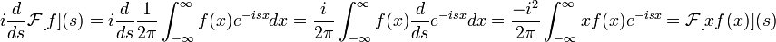 i\frac{d}{ds}\mathcal{F}[f](s) = i \frac{d}{ds} \frac{1}{2\pi}\int_{-\infty}^{\infty} f(x)e^{-isx}dx = \frac{i}{2\pi}\int_{-\infty}^{\infty} f(x)\frac{d}{ds}e^{-isx}dx = \frac{-i^2}{2\pi}\int_{-\infty}^{\infty} xf(x)e^{-isx} = \mathcal{F}[xf(x)](s)