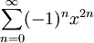 \sum_{n=0}^\infty (-1)^nx^{2n}