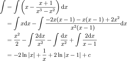 \begin{align}\int&=\int\left(x-\frac{x+1}{x^3-x^2}\right)\mathrm dx\\&=\int x\mathrm dx-\int\frac{-2x(x-1)-x(x-1)+2x^2}{x^2(x-1)}\mathrm dx\\&=\frac{x^2}2-\int\frac{2\mathrm dx}{x^2}-\int\frac{\mathrm dx}{x^2}+\int\frac{2\mathrm dx}{x-1}\\&=-2\ln|x|+\frac1x+2\ln|x-1|+c\end{align}