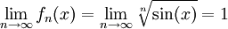 \lim_{n\to\infty}f_n(x)=\lim_{n\to\infty}\sqrt[n]{\sin(x)}=1