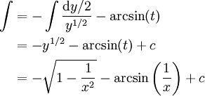 \begin{align}\int&=-\int\frac{\mathrm dy/2}{y^{1/2}}-\arcsin(t)\\&=-y^{1/2}-\arcsin(t)+c\\&=-\sqrt{1-\frac1{x^2}}-\arcsin\left(\frac1x\right)+c\end{align}