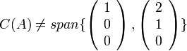 
C(A)
\not=
 span\{\left(\begin{array}{c}
1\\
0\\
0
\end{array}\right),\left(\begin{array}{c}
2\\
1\\
0
\end{array}\right)\}

