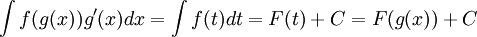 \int{f(g(x))g'(x)dx}=\int{f(t)dt}=F(t)+C=F(g(x))+C