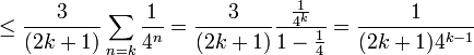 \leq\frac{3}{(2k+1)}\sum_{n=k}\frac{1}{4^n} = \frac{3}{(2k+1)}\frac{\frac{1}{4^k}}{1-\frac{1}{4}}=\frac{1}{(2k+1)4^{k-1}}