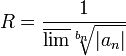 R=\frac{1}{\overline{\lim} \sqrt[b_n]{|a_n|}}