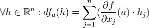 \forall h \in \mathbb{R}^n :df_a(h)= \sum_{j=1}^n (\frac{\partial f}{\partial x_j} (a) \cdot h_j)