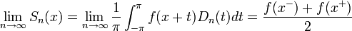 \lim_{n\to\infty} S_n(x)= \lim_{n\to\infty}\frac{1}{\pi}\int_{-\pi}^{\pi} f(x+t)D_n(t)dt = \frac{f(x^-)+f(x^+)}{2}