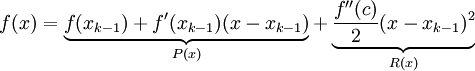 f(x)=\underbrace{f(x_{k-1})+f'(x_{k-1})(x-x_{k-1})}_{P(x)}+\underbrace{\frac{f''(c)}2 (x-x_{k-1})^2}_{R(x)}