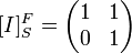 [I]_S^F =
\begin{pmatrix}
1 & 1  \\
0 & 1  
\end{pmatrix}
