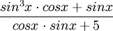 \frac{sin^3x\cdot cosx + sinx}{cosx\cdot sinx +5}