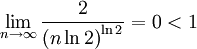 \lim_{n\rightarrow \infty} {\frac{2}{{(n \ln 2)}^{ \ln 2}}}=0<1