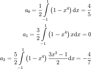 \begin{align}a_0=\frac12\int\limits_{-1}^1\left(1-x^4\right)\mathrm dx=\frac45\\a_1=\frac32\int\limits_{-1}^1\left(1-x^4\right)x\mathrm dx=0\\a_2=\frac52\int\limits_{-1}^1\left(1-x^4\right)\frac{3x^2-1}2\mathrm dx=-\frac47\end{align}