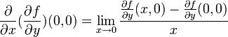 \frac{\partial}{\partial x} (\frac{\partial f}{\partial y}) (0,0) = \lim_{x\to 0} \frac{\frac{\partial f}{\partial y} (x,0)-\frac{\partial f}{\partial y} (0,0)}{x}