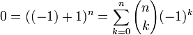 0=((-1)+1)^n=\sum_{k=0}^n {n\choose k}(-1)^k