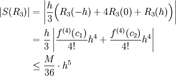 \begin{align}|S(R_3)|&=\left|\frac h3\Big(R_3(-h)+4R_3(0)+R_3(h)\Big)\right|\\&=\frac h3\left|\frac{f^{(4)}(c_1)}{4!}h^4+\frac{f^{(4)}(c_2)}{4!}h^4\right|\\&\le\frac M{36}\cdot h^5\end{align}