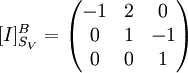 [I]^B_{S_V}=
\begin{pmatrix}

-1 & 2 & 0 \\
0 & 1 & -1 \\
0 & 0 & 1 \\


\end{pmatrix}

