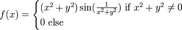 f(x)=\begin{cases} (x^2+y^2)\sin(\frac{1}{x^2+y^2}) \ \text{if} \ x^2+y^2\neq 0 \\ 0\ \text{else}\end{cases}